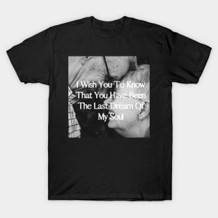 I wish you to know that you have been the last dream of my soul - Valentine Literature Quotes T-Shirt